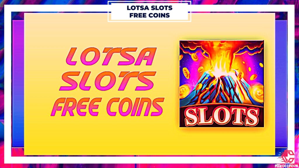 Lotsa Slots Free Coins, Spins & Daily Gifts Links [May 2022]