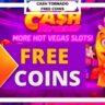 Cash Tornado Free Coins & Daily Bonus 2022 [Collect Now!] Cash Tornado Slots is a fantastic casino fantasy and the unique Vegas slot game to date. With the help of our Cash Tornado, Free Coins Links...