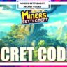 Miners Settlement Secret Codes [2023] Updated Codes!!! Miners Settlement Secret Codes are an excellent method to get a range of free items including Enhance Boost Potion, Shards, Gems, Enhanced...